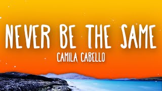 Camila Cabello - Never Be the Same (Lyrics)