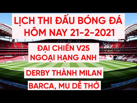 Lịch thi đấu bóng đá hôm nay 21-2 | Đại chiến Ngoại hạng Anh Arsenal vs Man City | La Liga, Serie A