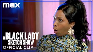 Talk Full Sketch A Black Lady Sketch Show Max