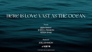 Here is Love Vast as the Ocean
