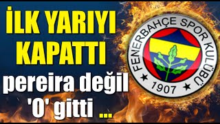 Pereira derken 'O' gitti, İlk yarıyı kapattı