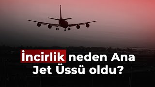 İncirlik neden Ana Jet Üssü oldu? Erdoğan'ın \
