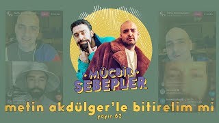 Metin Akdülgerle Bitirelim Mi - 62. Yayın 28 Mayıs