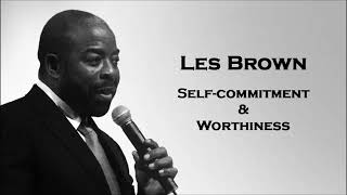 Self commitment and worthiness with Les Brown