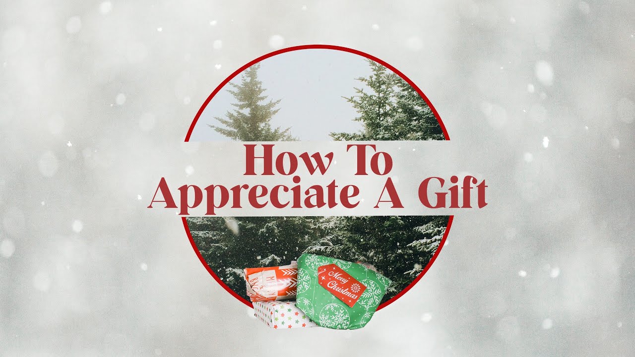 December 4, 2022 | How To Appreciate A Gift: Don't Fake It