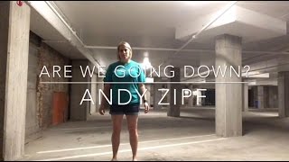 Watch Andy Zipf Are We Going Down video