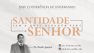 03. XXIV CONFERÊNCIA DE ANIVERSÁRIO - SANTIDADE SEM A QUAL NINGUÉM VERÁ AO SENHOR -Pr. Paulo Júnior