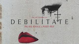 Palaye Royale - Debilitate (Feat. Pussy Riot)