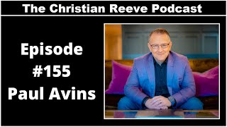 Business Mindset With Paul Avins | The Christian Reeve Podcast #155