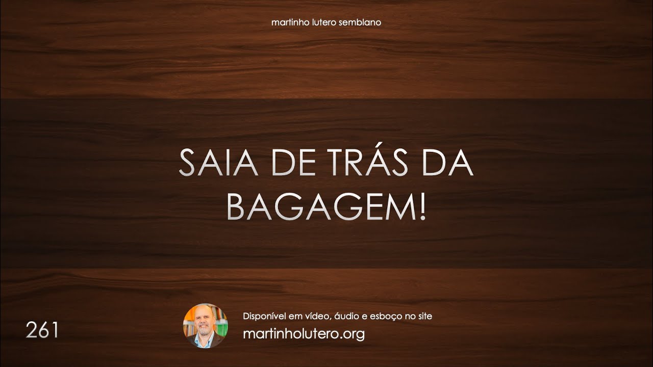 Martinho Lutero Semblano - Saia de trás da bagagem!