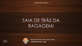Martinho Lutero Semblano - Saia de trás da bagagem!
