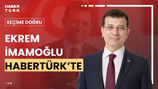 #CANLI - İBB Başkanı ve CHP Adayı Ekrem İmamoğlu Habertürk'te