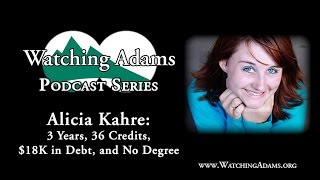 Watching Adams Podcast - Alicia Kahre: 3 Years, 36 Credits, $18K in debt, and No Degree