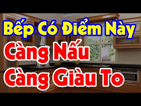 Gia Chủ Có Nghèo Đến Mấy Nhưng Nhà Bếp Bố Trí Kiểu Này Tiền Bạc Ùn Ùn Kéo Đến Càng Nấu Càng Giàu