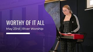 Worthy Of It All Live Worship at the River Community Church