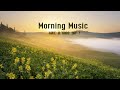 GOOD MORNING MUSIC - Happy and Positive Energy🌞Background Music for Stress Relief, Study, Meditation