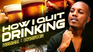 WHY I QUIT DRINKING - Young & Stupid 2 Ep 4