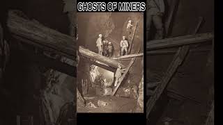 Ghosts Of Miners