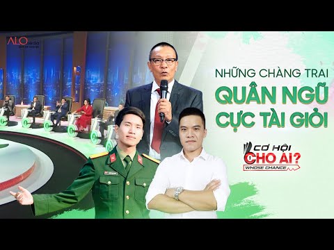 Những chàng trai QUÂN NGŨ tài giỏi làm các sếp phải "tranh nhau" tuyển dụng | Cơ Hội Cho Ai