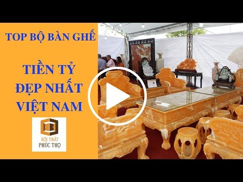 Top những bộ bàn ghế tiền tỷ đẹp nhất Việt Nam