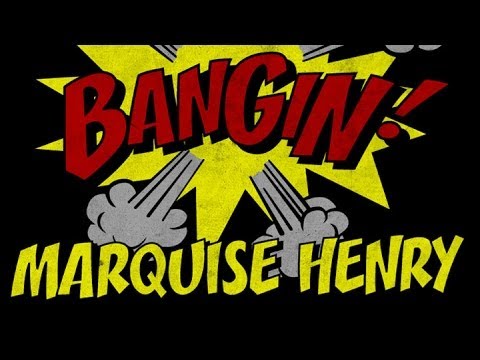 Marquise Henry - Bangin!
