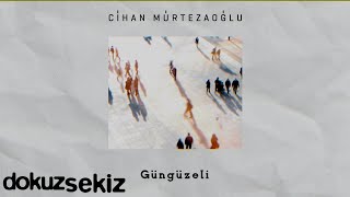 Cihan Mürtezaoğlu - Güngüzeli ( Lyric )