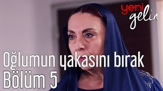 Yeni Gelin 5. Bölüm - Oğlumun Yakasını Bırak