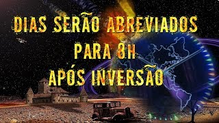 O DIA ESTÁ SENDO ENCURTADO E TERÁ APENAS 8h APÓS I.N.V.E.R.S.Ã.O!