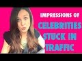 My Impressions of Celebrities Stuck in Traffic