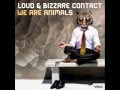 LOUD & Bizzare Contact -  We Are Animals