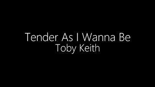 Watch Toby Keith Tender As I Wanna Be video