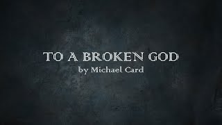 Watch Michael Card To A Broken God video