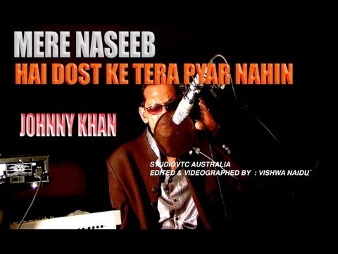 MERE NASEEB MEIN HAI DOST TERA PYAR NAHIN : BY JOHNNY KHAN