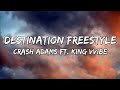 Crash Adams - Destination Freestyle (Lyrics) ft. King Vvibe | Remix