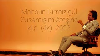 Mahsun Kırmızigül - Susamışım Ateşine klip 2022 -4k