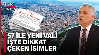 Resmi Gazetede Yayımlandı, 57 İlin Valisi Değişti - Tgrt Haber