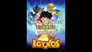 Top 5 Strongest Egyxos Charters