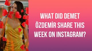 What Did Demet Özdemir Share This Week On Instagram? 18 June Friday