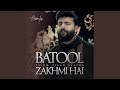 Batool Sa Zakhmi Hai