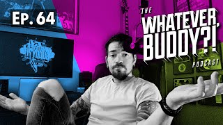 The Whatever, Buddy?! Podcast - Ep. 64: “Bitchfest Wednesday?!”