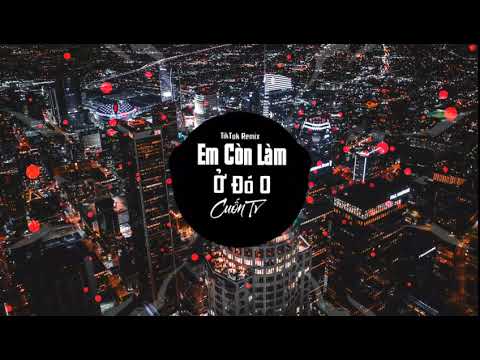 Chào Bé Lê Văn Đạt - Em Còn Làm Ở Đó Không Ta (TikTok Remix)