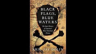 Black Flags, Blue Waters: The Epic History of America’s Most Notorious Pirates