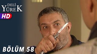 Deli Yürek - 58.Bölüm