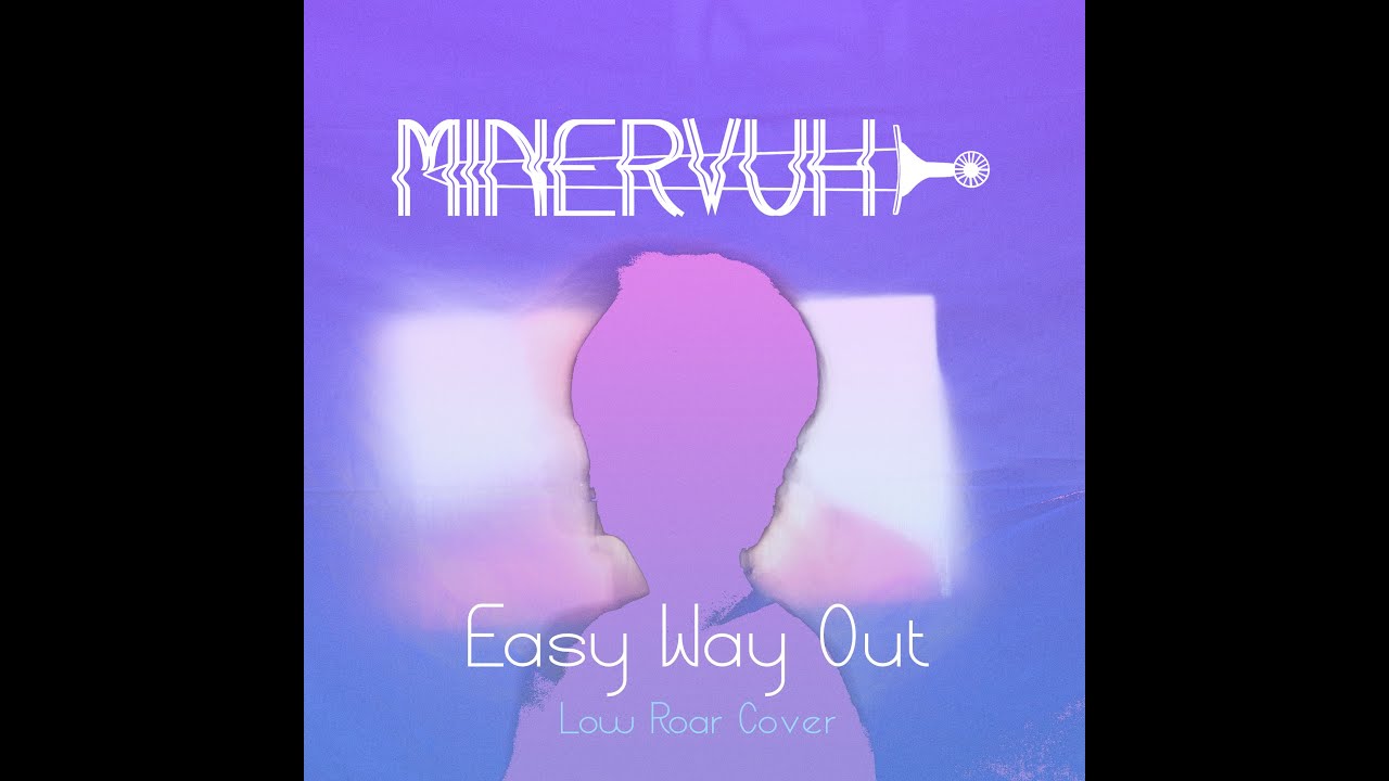 Easy Way Out (Low Roar Cover) - Minervuh