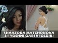 Shahzoda Matchonova 31 yoshni qarshi oldi!!!