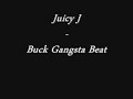 Juicy J - Buck Gangsta Beat