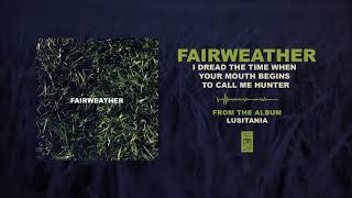 Watch Fairweather I Dread The Time When Your Mouth Begins To Call Me Hunter video