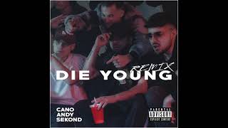 Cano Ft. Andy & Sekond - Die Young (Official Remix Audio)