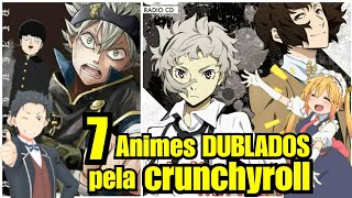 7 ANIMES DUBLADOS- CRUNCHYROLL (2018) TempoNerd