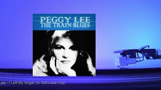Watch Peggy Lee I Left My Sugar in Salt Lake City video